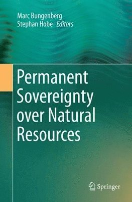 Marc Bungenberg, Stephan Hobe - Permanent Sovereignty over Natural Resources, Häftad