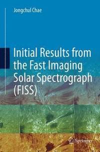 bokomslag Initial Results from the Fast Imaging Solar Spectrograph (FISS)