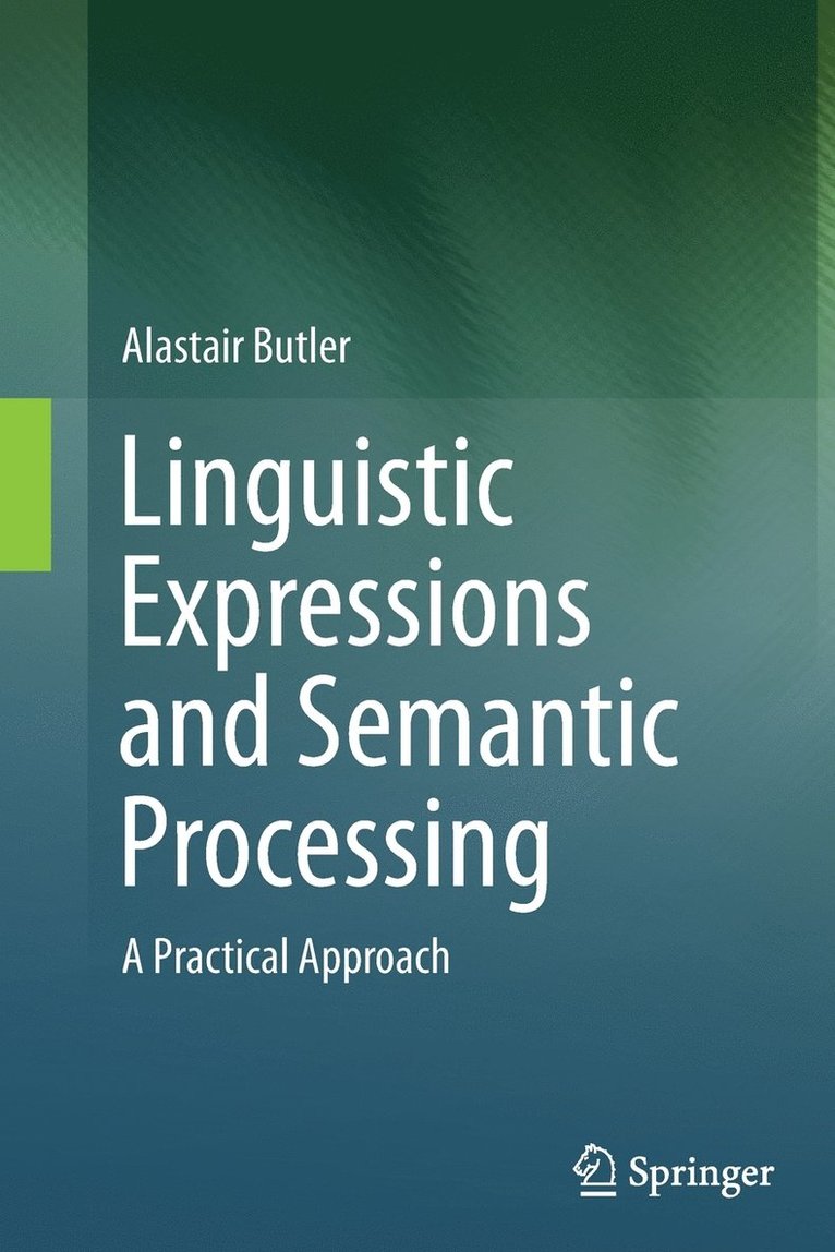 Alastair Butler - Linguistic Expressions and Semantic Processing, Häftad