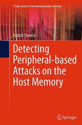 Patrick Stewin - Detecting Peripheral-based Attacks on the Host Memory, Häftad