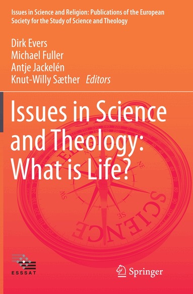 Dirk Evers, Michael Fuller, Antje Jackelén, Knut-Willy Sæther - Issues in Science and Theology: What is Life?, Häftad