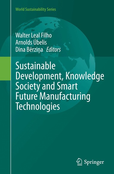 Walter Leal Filho, Arnolds Úbelis, Dina Bērziņa - Sustainable Development, Knowledge Society and Smart Future Manufacturing Technologies, Häftad