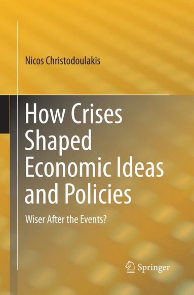 bokomslag How Crises Shaped Economic Ideas and Policies