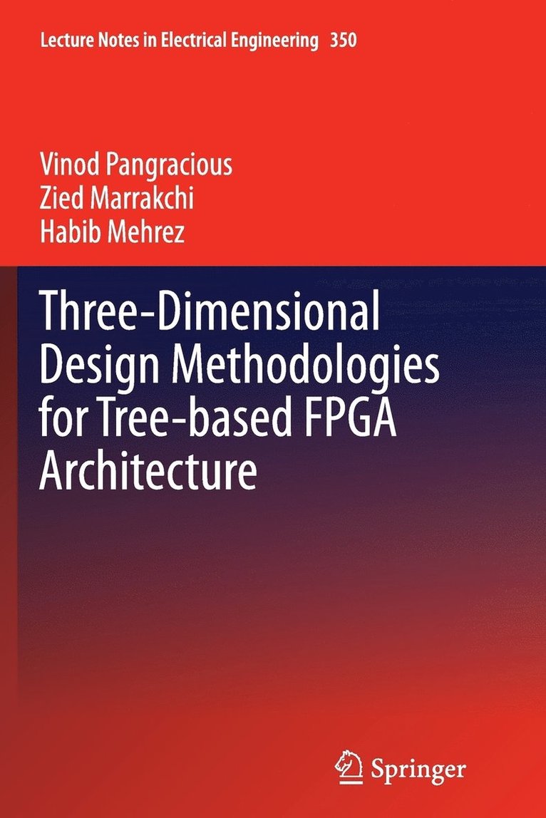 Vinod Pangracious, Zied Marrakchi, Habib Mehrez - Three-Dimensional Design Methodologies for Tree-based FPGA Architecture, Häftad