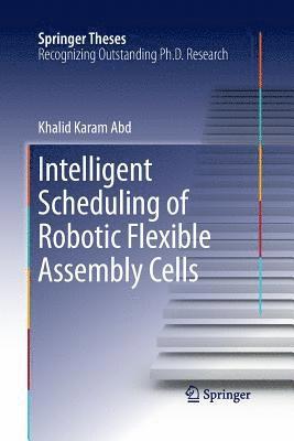 Khalid Karam Abd - Intelligent Scheduling of Robotic Flexible Assembly Cells, Häftad
