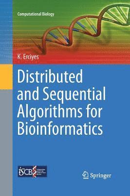 Kayhan Erciyes - Distributed and Sequential Algorithms for Bioinformatics, Häftad