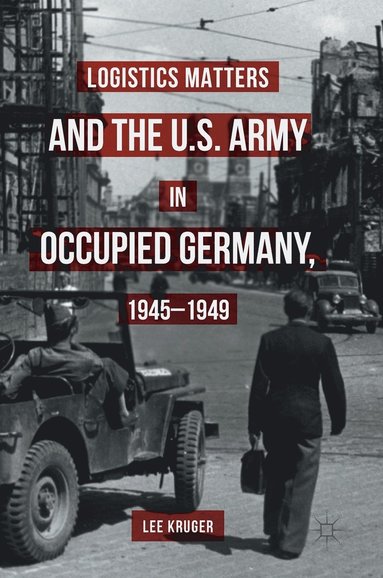 bokomslag Logistics Matters and the U.S. Army in Occupied Germany, 1945-1949