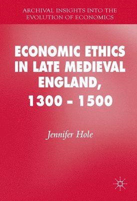 Economic Ethics in Late Medieval England, 1300-1500 1