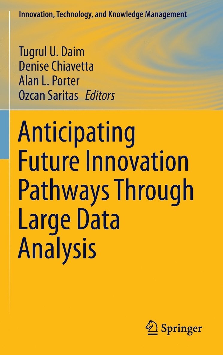 Tugrul U. Daim, Denise Chiavetta, Alan L. Porter, Ozcan Saritas - Anticipating Future Innovation Pathways Through Large Data Analysis, Inbunden