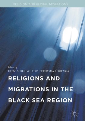 Eleni Sideri, Lydia Efthymia Roupakia - Religions and Migrations in the Black Sea Region, Inbunden