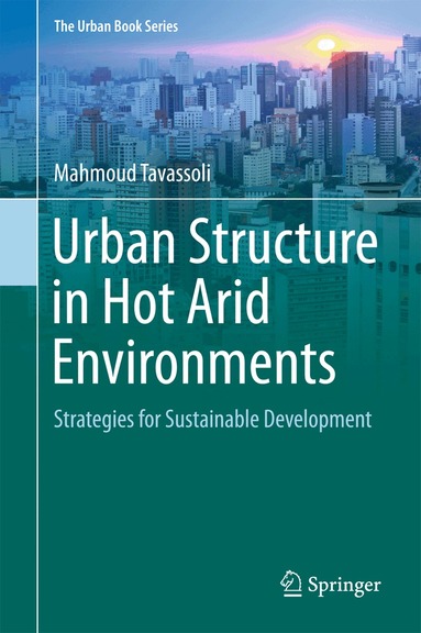 Mahmoud Tavassoli - Urban Structure in Hot Arid Environments, Inbunden