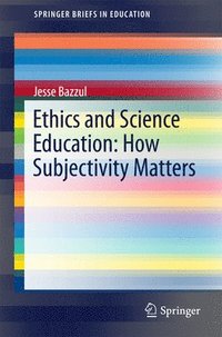 bokomslag Ethics and Science Education: How Subjectivity Matters