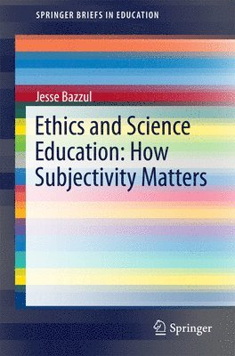 Ethics and Science Education: How Subjectivity Matters 1