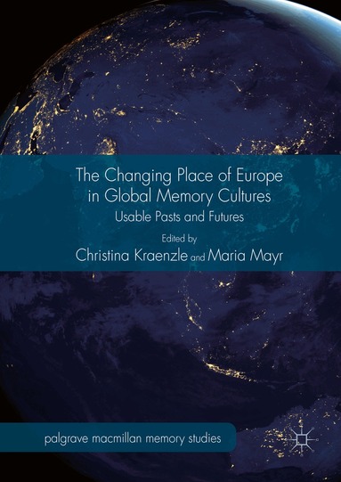 Christina Kraenzle, Maria Mayr - Changing Place of Europe in Global Memory Cultures, Inbunden