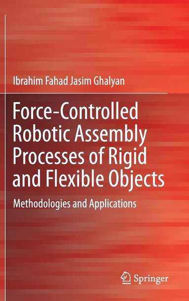 bokomslag Force-Controlled Robotic Assembly Processes of Rigid and Flexible Objects