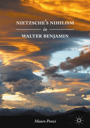 Mauro Ponzi - Nietzsche’s Nihilism in Walter Benjamin, Inbunden