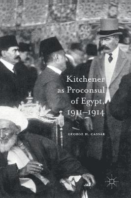 Kitchener as Proconsul of Egypt, 1911-1914 1