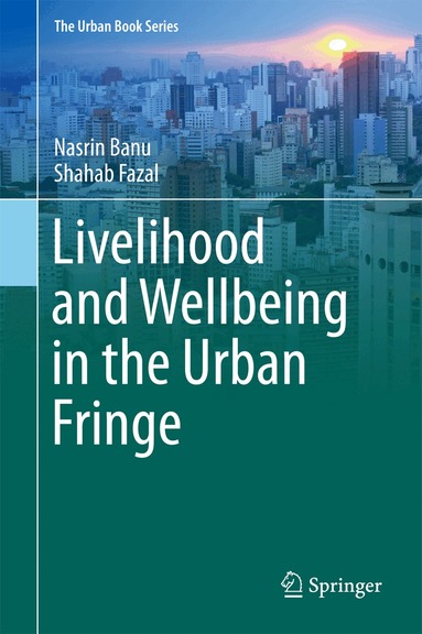 Nasrin Banu, Shahab Fazal - Livelihood and Wellbeing in the Urban Fringe, Inbunden