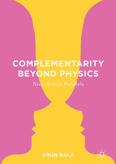 Arun Bala - Complementarity Beyond Physics, Inbunden