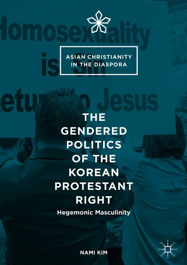 Nami Kim - Gendered Politics of the Korean Protestant Right, Inbunden