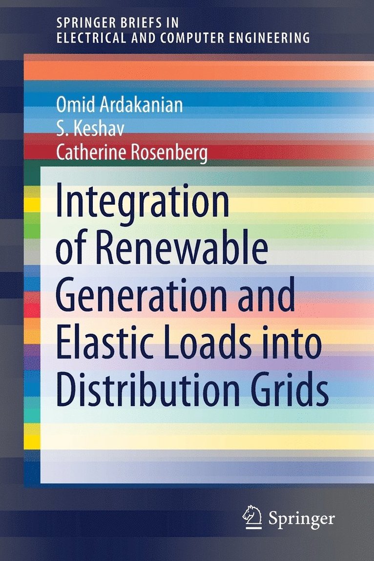 Omid Ardakanian, S. Keshav, Catherine Rosenberg - Integration of Renewable Generation and Elastic Loads into Distribution Grids, Häftad