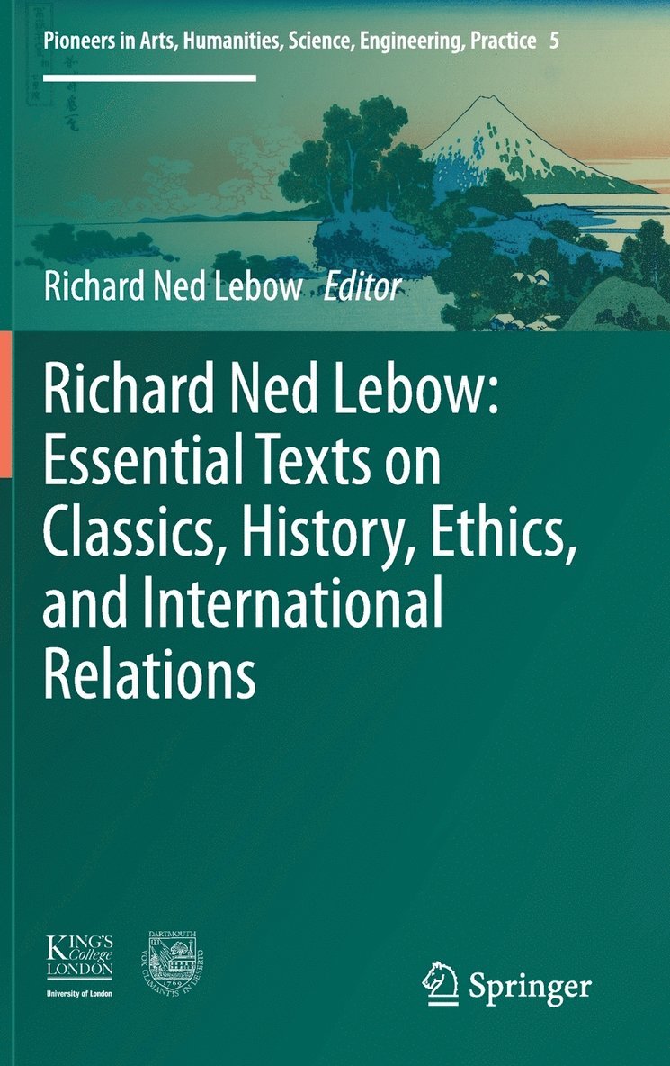 Richard Ned Lebow: Essential Texts on Classics, History, Ethics, and International Relations 1