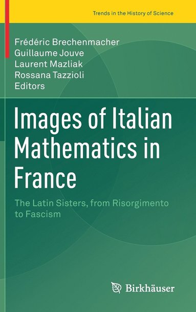 bokomslag Images of Italian Mathematics in France: The Latin Sisters, from Risorgimento to Fascism