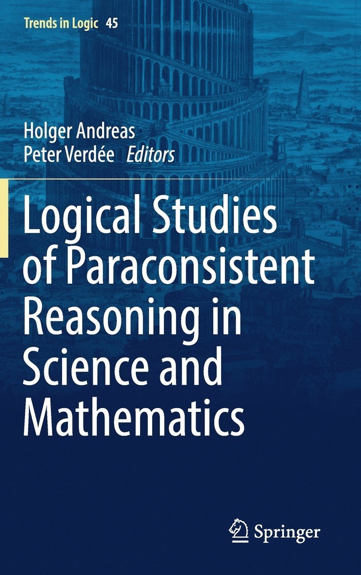 Holger Andreas, Peter Verdée - Logical Studies of Paraconsistent Reasoning in Science and Mathematics, Inbunden