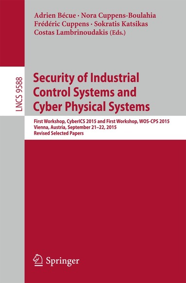 Adrien Bécue, Nora Cuppens-Boulahia, Frédéric Cuppens, Sokratis Katsikas, Costas Lambrinoudakis - Security of Industrial Control Systems and Cyber Physical Systems, Häftad