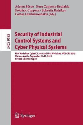 Security of Industrial Control Systems and Cyber Physical Systems 1