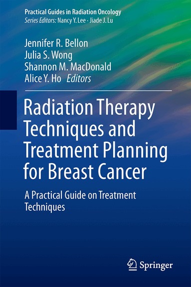 Jennifer R. Bellon, Julia S. Wong, Shannon M. MacDonald, Alice Y. Ho - Radiation Therapy Techniques and Treatment Planning for Breast Cancer, Häftad