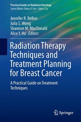 Jennifer R. Bellon, Julia S. Wong, Shannon M. MacDonald, Alice Y. Ho - Radiation Therapy Techniques and Treatment Planning for Breast Cancer, Häftad