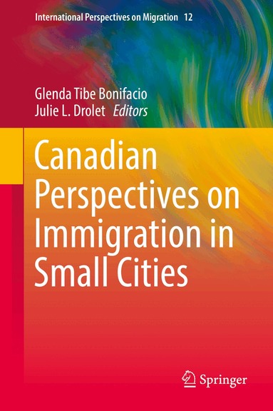 Glenda Tibe Bonifacio, Julie L. Drolet - Canadian Perspectives on Immigration in Small Cities, Inbunden