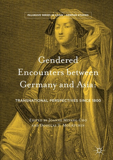 Joanne Miyang Cho, Douglas T. McGetchin - Gendered Encounters between Germany and Asia, Inbunden