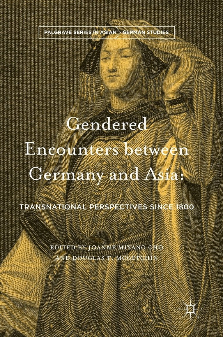 Joanne Miyang Cho, Douglas T. McGetchin - Gendered Encounters between Germany and Asia, Inbunden