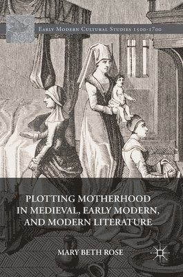 bokomslag Plotting Motherhood in Medieval, Early Modern, and Modern Literature