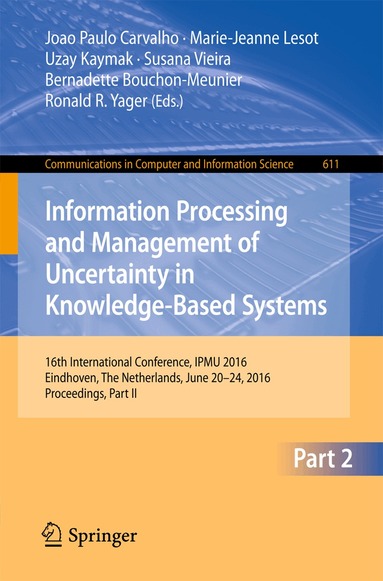 Joao Paulo Carvalho, Marie-Jeanne Lesot, Uzay Kaymak, Susana Vieira, Bernadette Bouchon-Meunier, Ronald R. Yager - Information Processing and Management of Uncertainty in Knowledge-Based Systems, Häftad