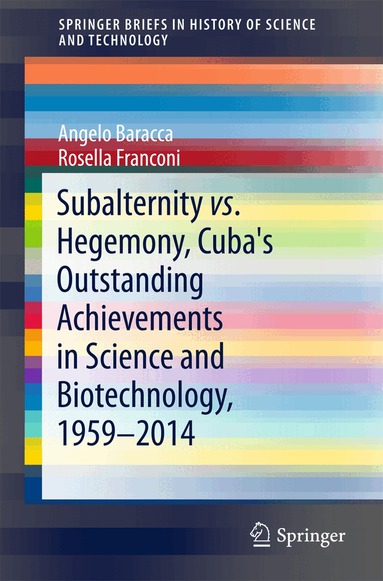 Angelo Baracca, Rosella Franconi - Subalternity vs. Hegemony, Cuba's Outstanding Achievements in Science and Biotechnology, 1959-2014, Häftad