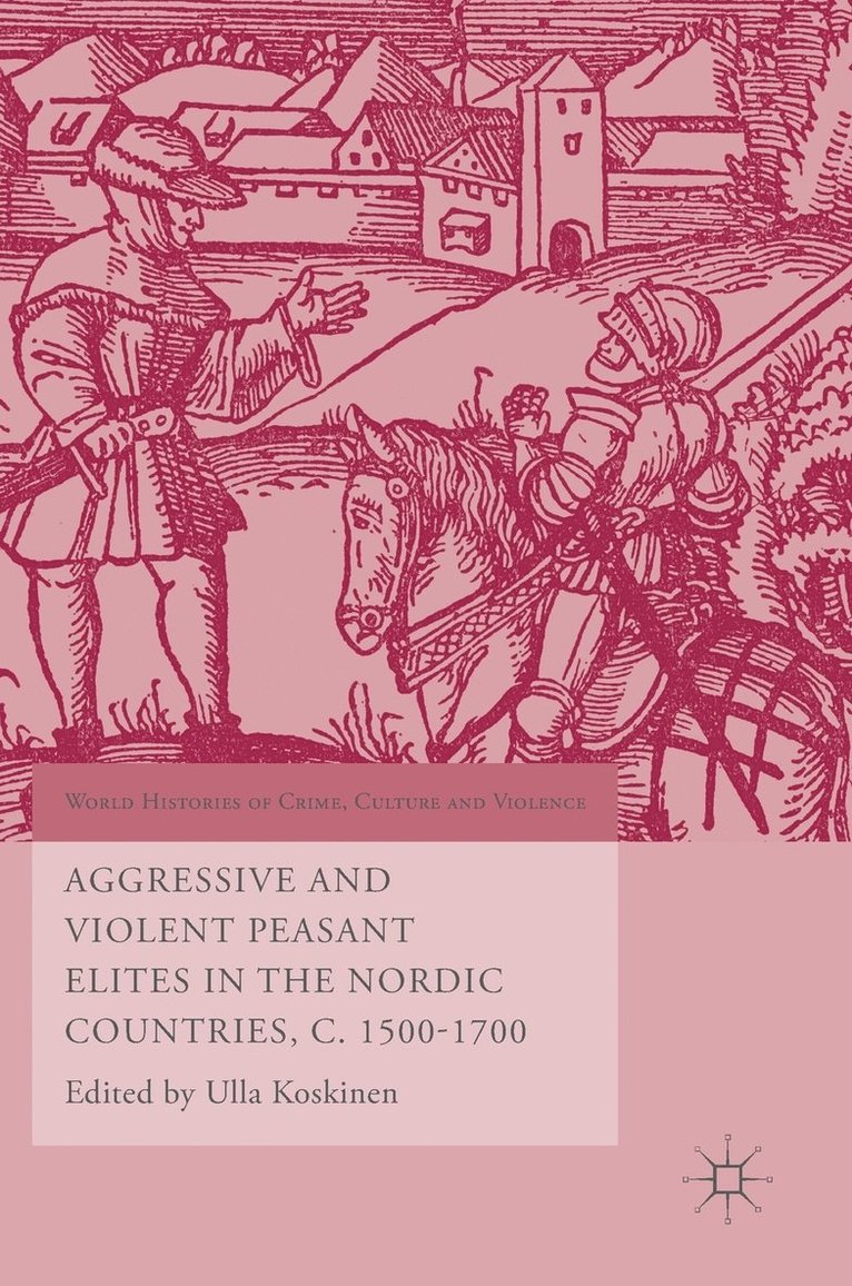 Aggressive and Violent Peasant Elites in the Nordic Countries, C. 1500-1700 1
