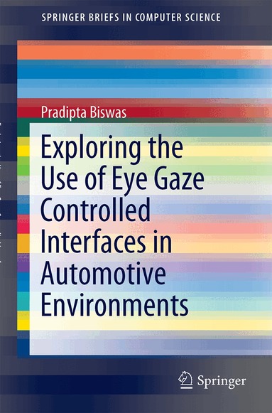 Pradipta Biswas - Exploring the Use of Eye Gaze Controlled Interfaces in Automotive Environments, Häftad