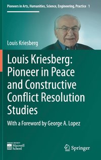 bokomslag Louis Kriesberg: Pioneer in Peace and Constructive Conflict Resolution Studies