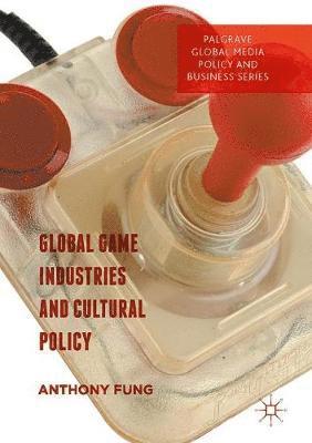 bokomslag Global Game Industries and Cultural Policy