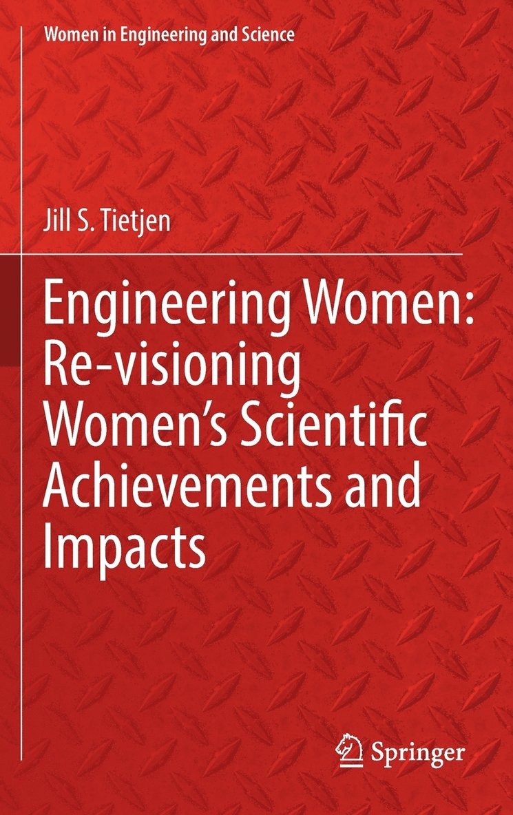 Engineering Women: Re-visioning Women's Scientific Achievements and Impacts 1