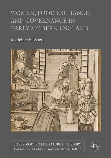 Madeline Bassnett - Women, Food Exchange, and Governance in Early Modern England, Inbunden