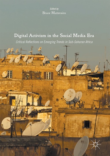 Bruce Mutsvairo - Digital Activism in the Social Media Era, Inbunden