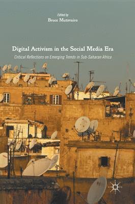 Bruce Mutsvairo - Digital Activism in the Social Media Era, Inbunden