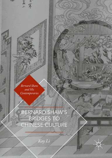 Kay Li - Bernard Shaw’s Bridges to Chinese Culture, Inbunden