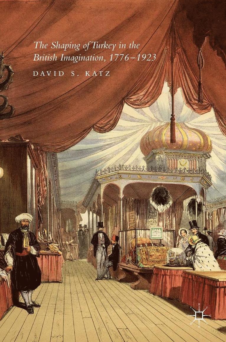 The Shaping of Turkey in the British Imagination, 1776-1923