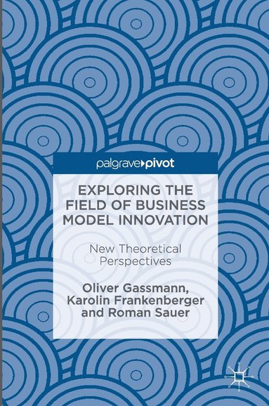 bokomslag Exploring the Field of Business Model Innovation
