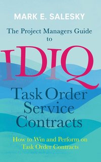 bokomslag The Project Managers Guide to IDIQ Task Order Service Contracts